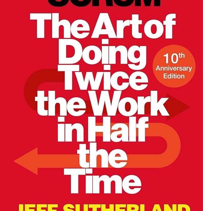 Scrum: The Art of Doing Twice the Work in Half the Time