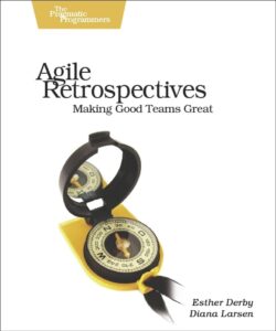 “Agile Retrospectives: Making Good Teams Great” by Esther Derby and Diana Larsen